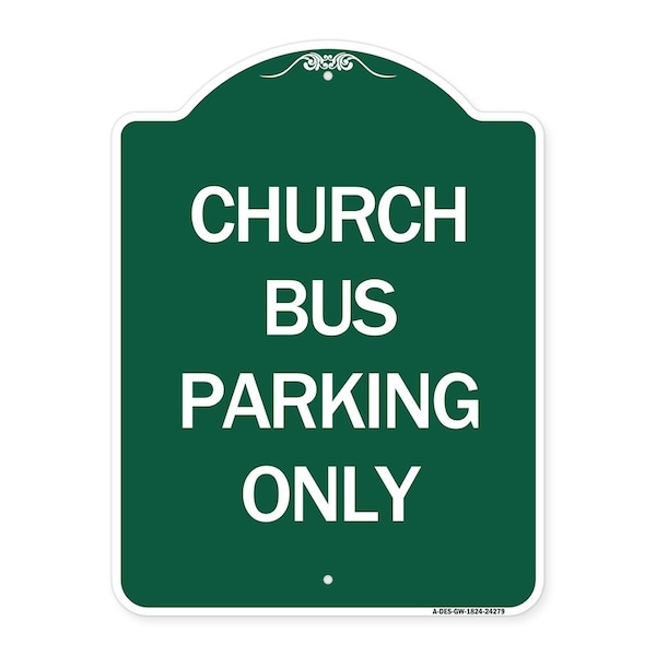 Designer Series Sign Church Bus Parking Only, Green & White Aluminum Sign, 18" x 24", GW-1824-24279